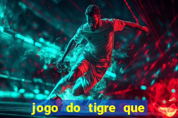 jogo do tigre que paga dinheiro de verdade